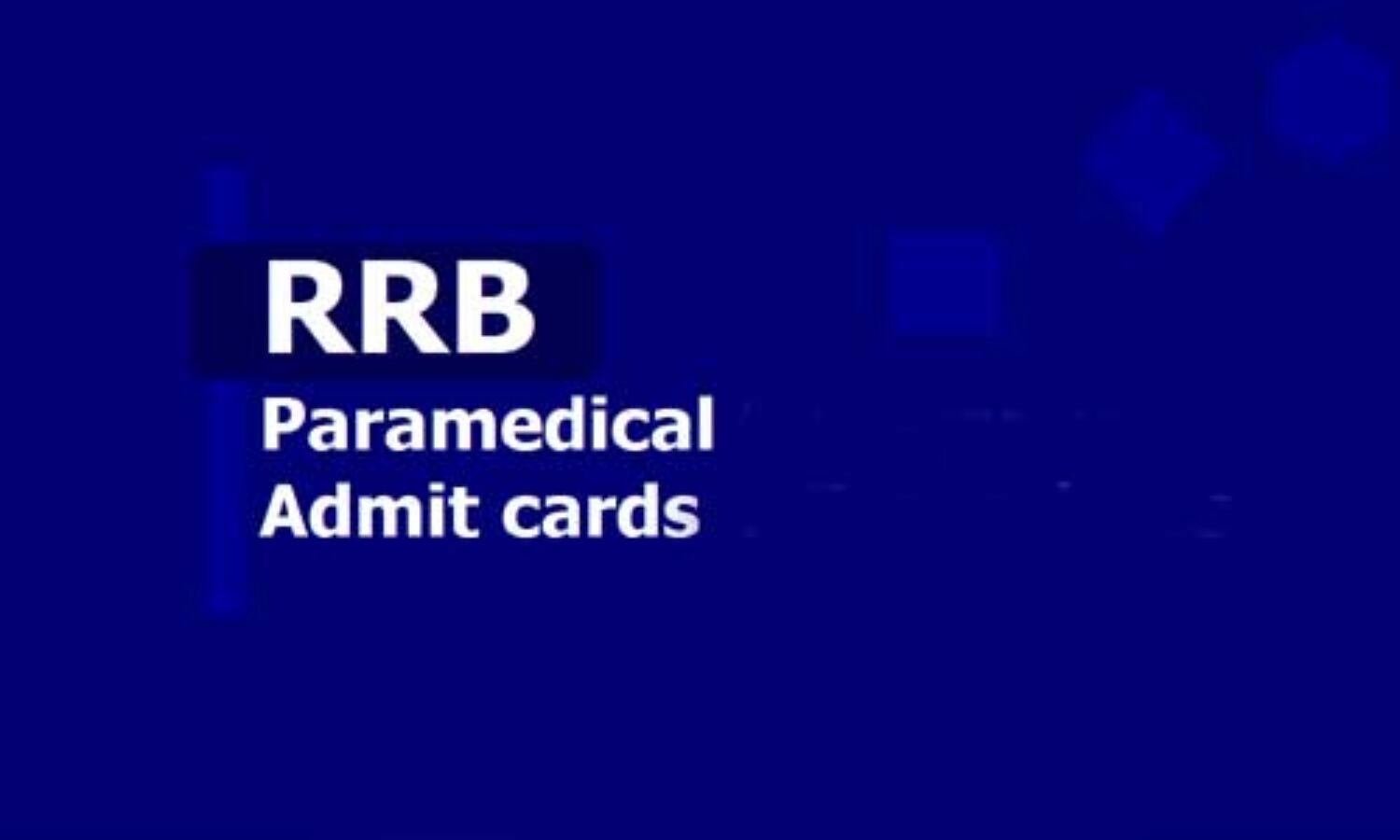 आरआरबी पैरामेडिकल एग्जाम के एडमिट कार्ड हुए जारी, ऐसे करें डाउनलोड
