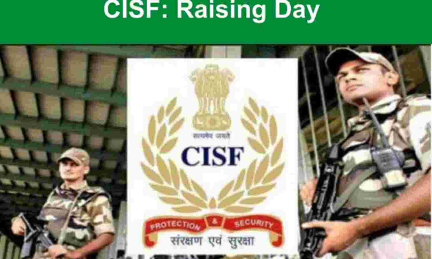 CISF : सरकारी प्रतिष्ठान का रक्षक, स्थापना दिवस आज