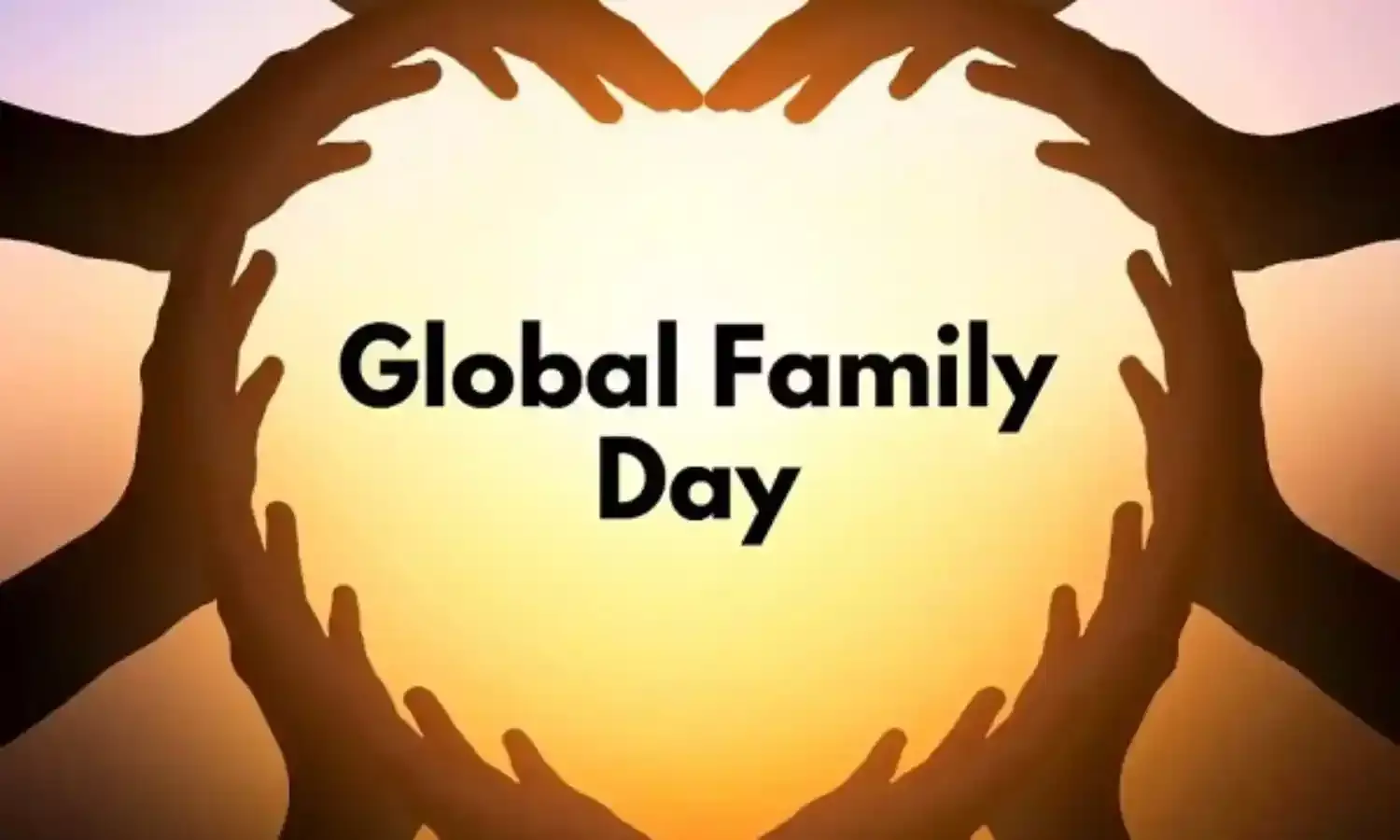 वैश्विक परिवार दिवस: पूरे विश्व को मानना होगा एक परिवार